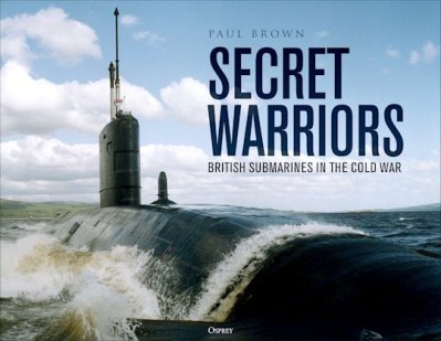 Secret Warriors, British Submarines in the Cold War