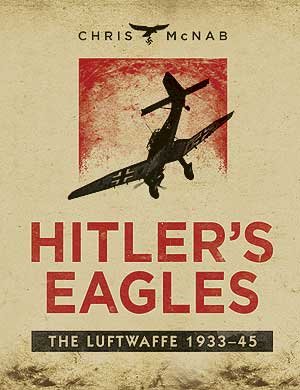 Hitler’s Eagles, The Luftwaffe 1933–45