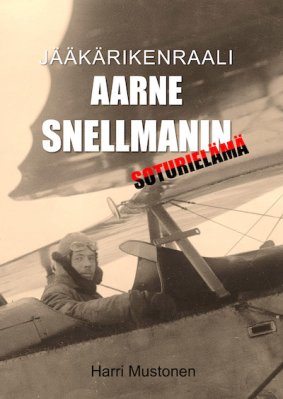 Jääkärikenraali Aarne Snellmanin soturielämä