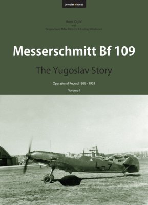 Messerschmitt Bf 109: The Yugoslav Story (Volume I)