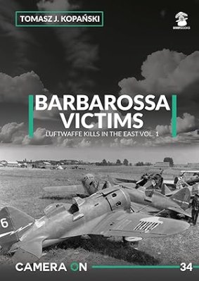 Barbarossa Victims Luftwaffe Kills in the East Volume 1