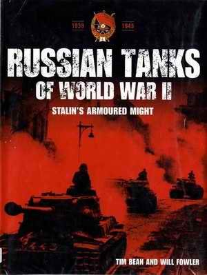 Russian Tanks of World War II Stalin's Armoured Might
