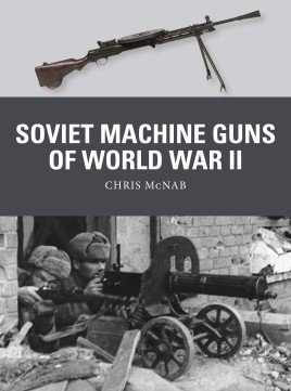 Weapon 81: Soviet Machine Guns of World War II