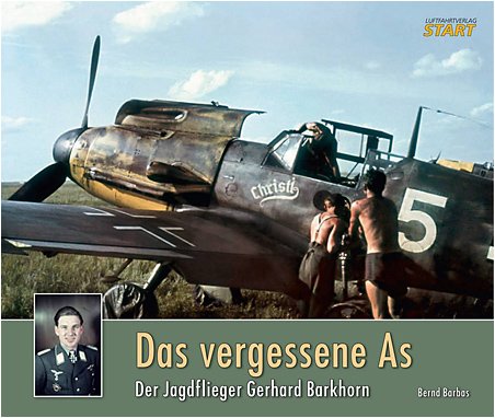 Das vergessene As, der Jagdflieger Gerhard Barkhorn