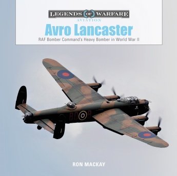 AVRO LANCASTER : RAF Bomber Command\'s Heavy Bomber in World War