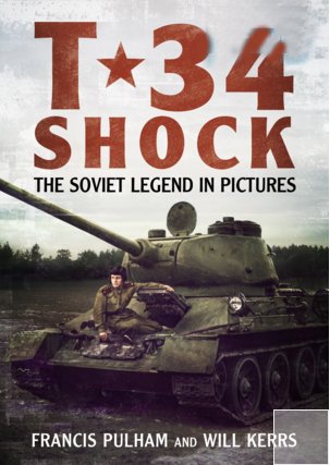 T-34 Shock: The Soviet Legend in Pictures