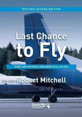 Last Chance to Fly: Rare and Historic Airliners Still in Use (2n