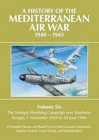 A History of the Mediterranean Air War 1940-1945 Volume Six